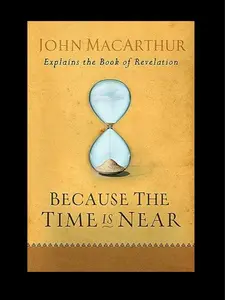 Moody Publishers | Because the Time Is Near by John MacArthur | End Times & Revelation Study | Add to cart Buy now | Biblical Insight with Clear Prophetic Interpretation
