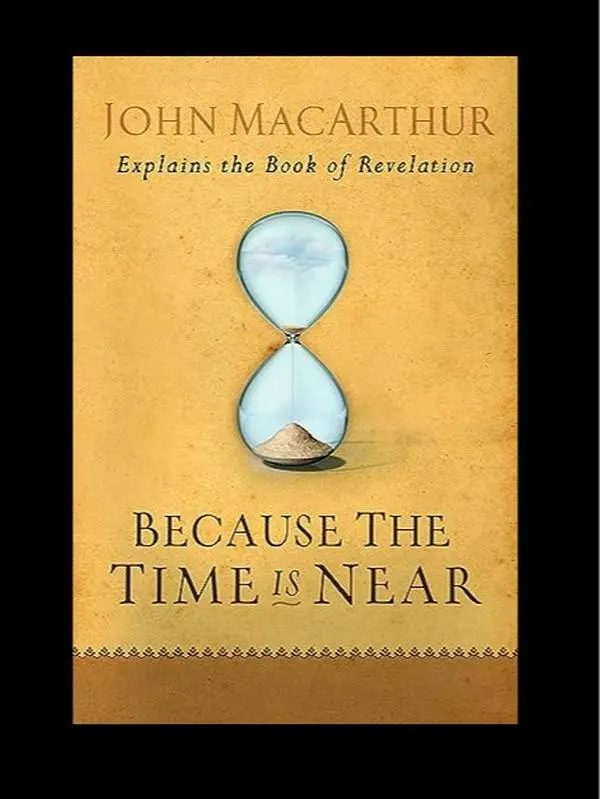 Moody Publishers | Because the Time Is Near by John MacArthur | End Times & Revelation Study | Add to cart Buy now | Biblical Insight with Clear Prophetic Interpretation