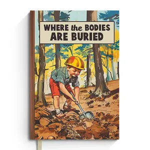 Where the Bodies Are Buried - Funny Notebook Journal