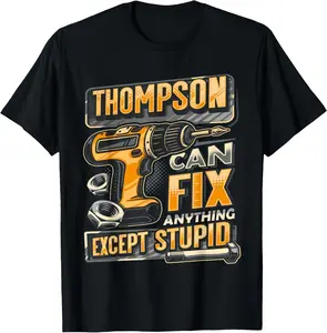 Last Name THOMPSON Can Fix Anything Except Stupid T-Shirt DXR