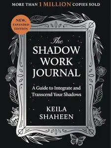 The Shadow Work Journal: A Guide to Integrating and Transcending Your Shadows