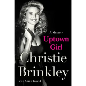 Uptown Girl: A Memoir -- Christie Brinkley - Hardcover
