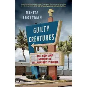 GUILTY CREATURES: SEX, GOD, AND MURDER IN TALLAHASSEE, FLORIDA [Tradepaper]