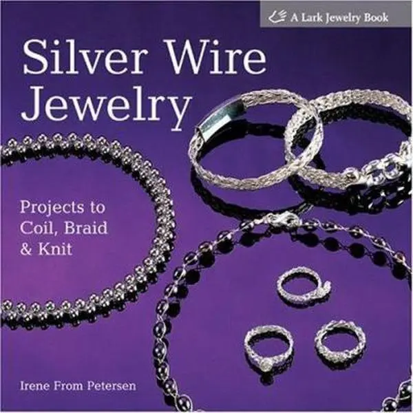 USED Book - Silver Wire Jewelry: Projects to Coil, Braid & Knit by Irene From Petersen (Hardcover) - english