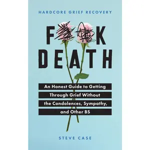 USED-Hardcore Grief Recovery: An Honest Guide to Getting Through Grief Without the Condolences, Sympathy, and Other Bs by Case, Steve (Paperback)