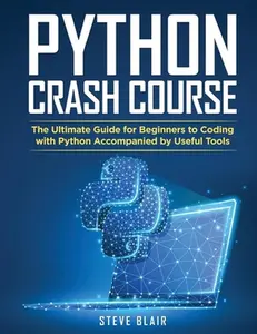 Python Crash Course: The Ultimate Guide for Beginners to Coding with Python Accompanied by Useful Tools by Blair, Steve (Paperback) - Used