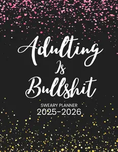 2025-2026 Adulting Is Bullshit Sweary Planner: Two Page Monthly Organizer