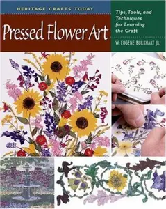 USED-Pressed Flower Art: Tips, Tools, and Techniques for Learning the Craft (Heritage Crafts Today) by W. Eugene Burkhart Jr. (Hardcover)