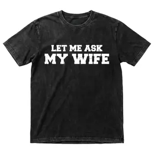 Let Me Ask My Wife Funny T-Shirt for Men,Vintage Acid Wash Graphic Tee,Distressed Slogan Shirt Gift for Husband Dad,Father's Day Anniversary Birthday Humor Top,Streetwear Oversized Cotton Shirt,Suitable for Valentine's Day gifts