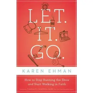 USED-Let. It. Go.: How to Stop Running the Show and Start Walking in Faith by Ehman, Karen (Paperback)