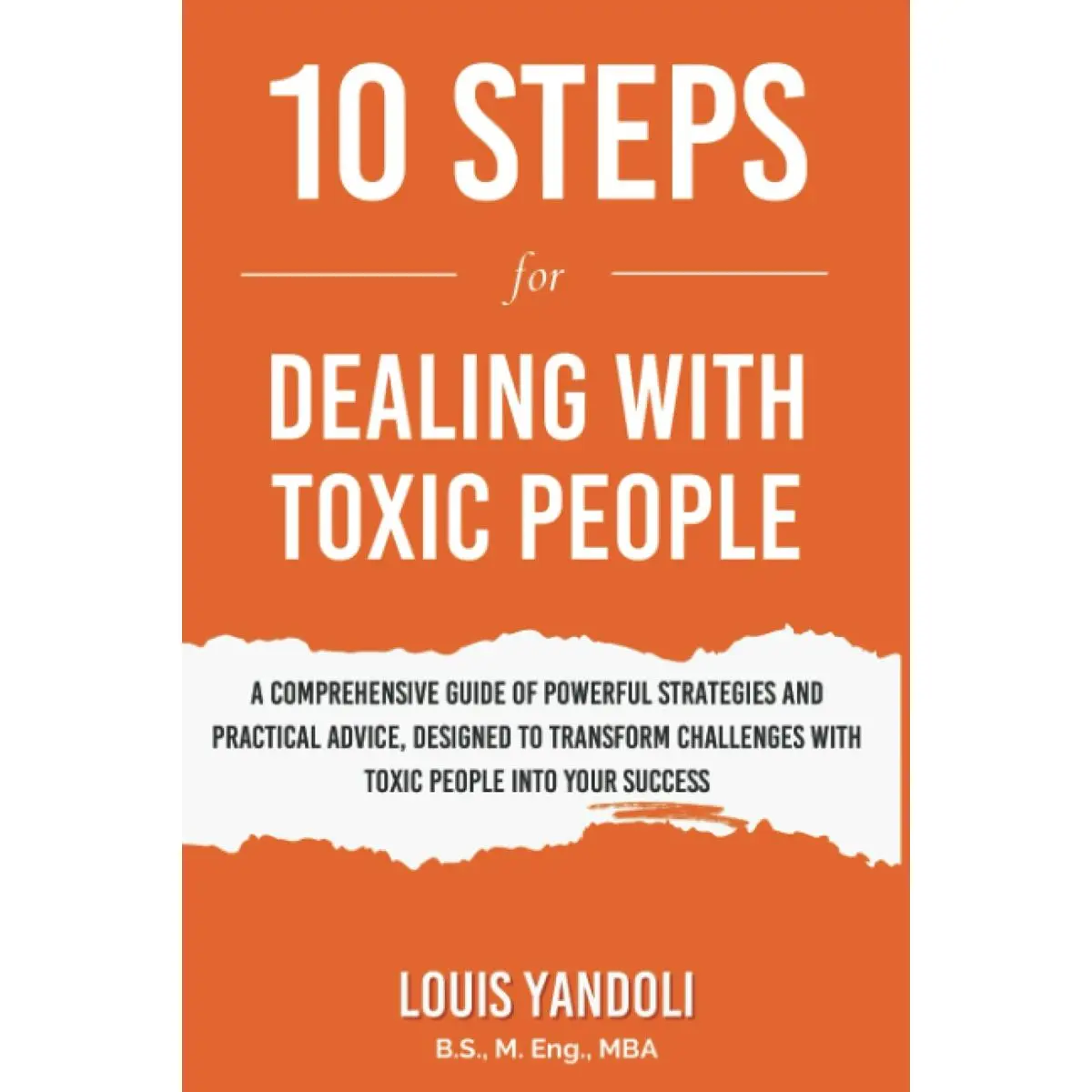 10 Steps for Dealing with Toxic People: A practical guide for navigating negative influences for a happy, healthier life Paperback – May 28, 2023