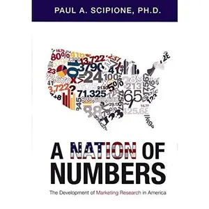 USED-A Nation of Numbers: The Development of Marketing Research in America by Paul A. Scipione (Hardcover)