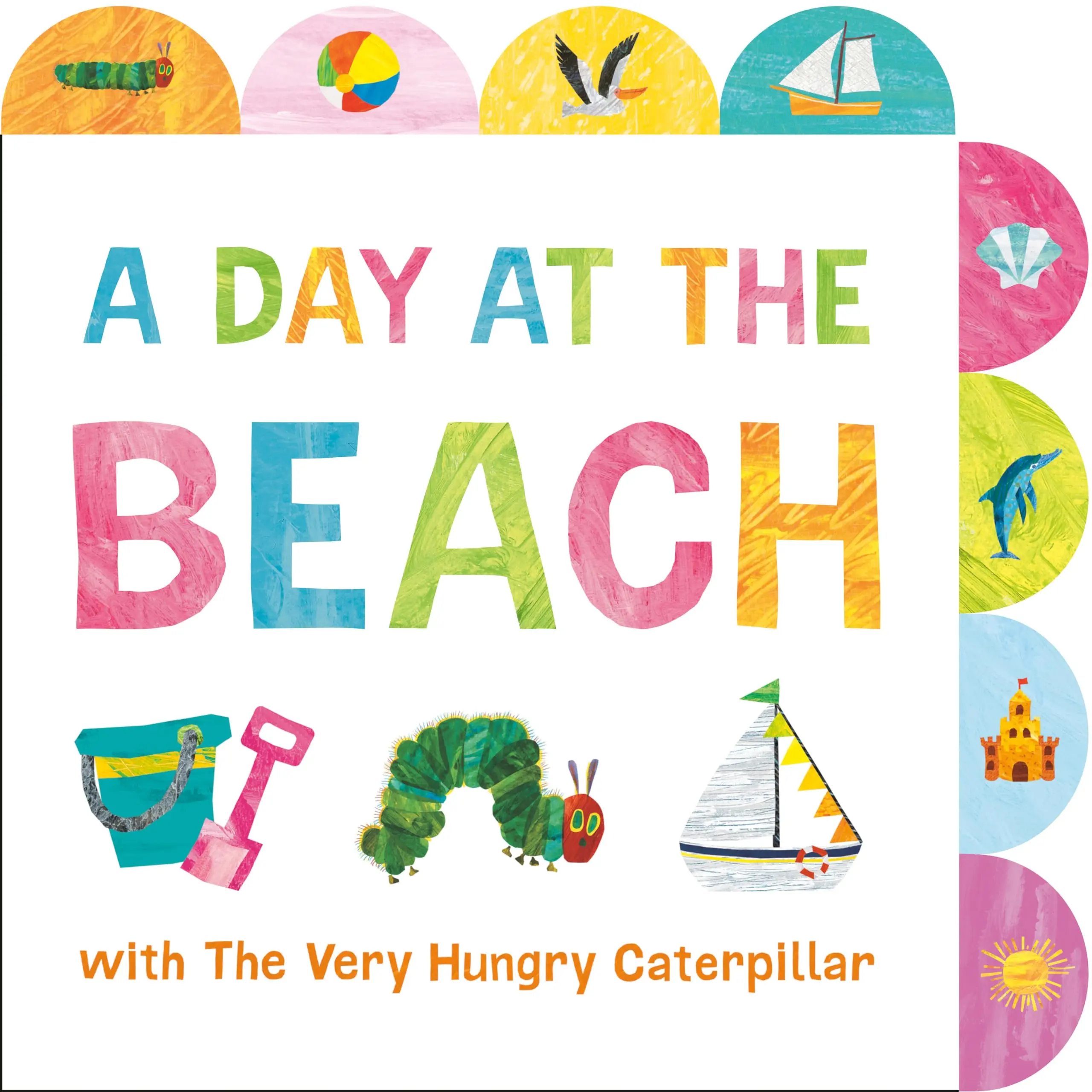 A Day at the Beach with the Very Hungry Caterpillar: A Tabbed Board Book -- Eric Carle - Board Book