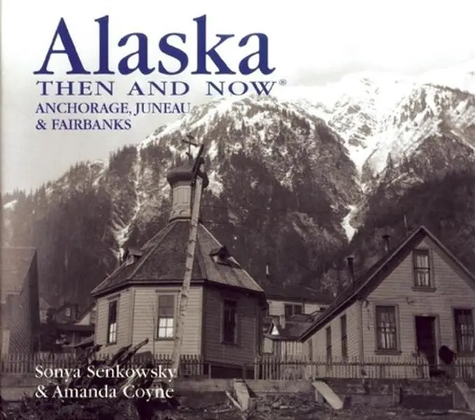 USED Book - Alaska Then and Now: Anchorage, Juneau & Fairbanks by Sonya Senkowsky (Hardcover) - english