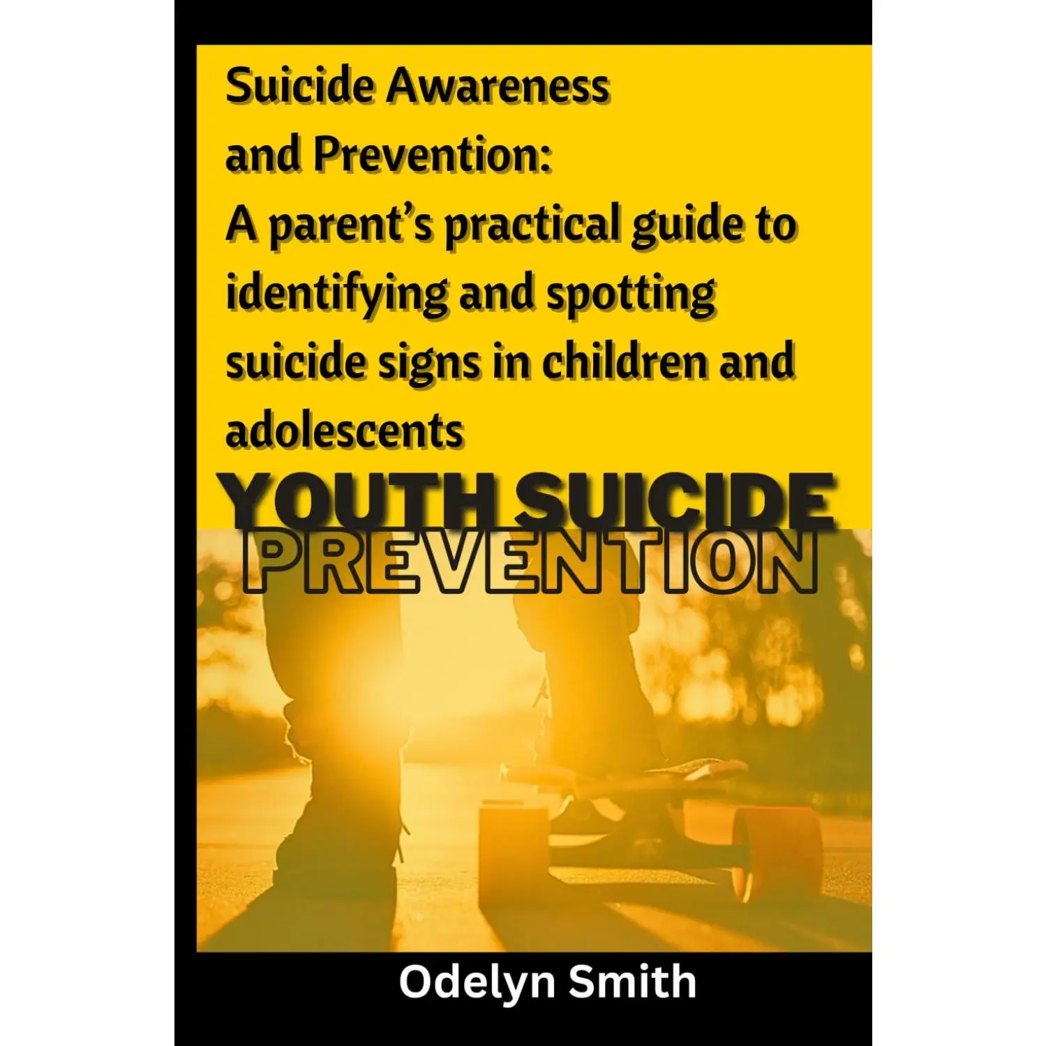 Suicide Awareness and Prevention: A parent’s practical guide to identifying and spotting suicide signs in children and adolescents