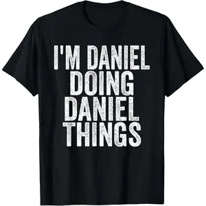 I'm Daniel Doing Daniel Things Funny Saying T-Shirt Made in USA