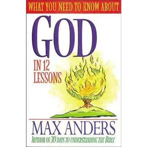 USED-What You Need To Know About God In 12 Lessons The What You Need To Know Study Guide Series by Max Anders (Paperback)