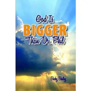 God Is Bigger Than Dr. Phil by Bailey, Becky (Paperback) - Used