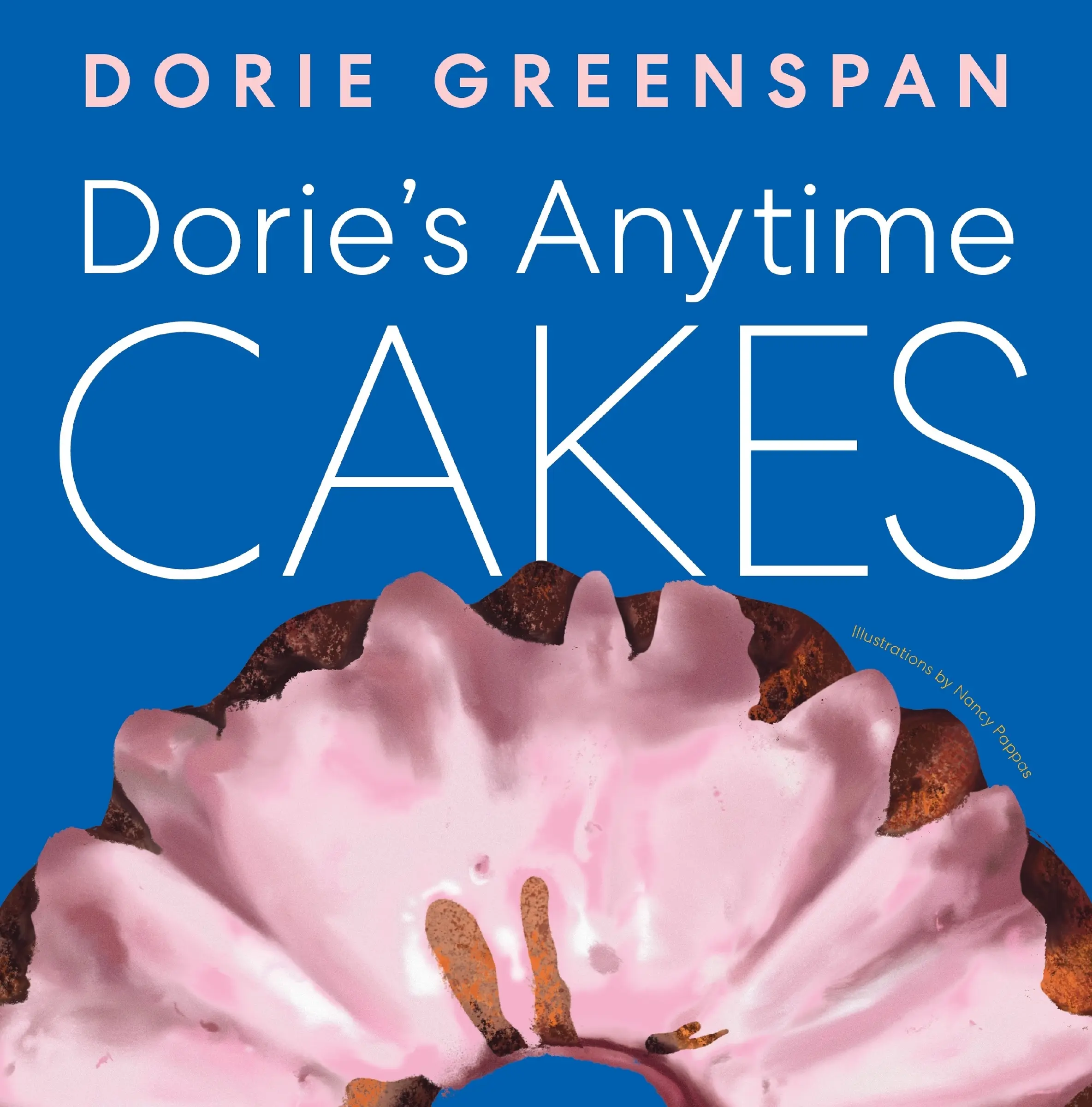 Dorie’s Anytime Cakes by Dorie Greenspan||Nancy Pappas [Hardback Book]