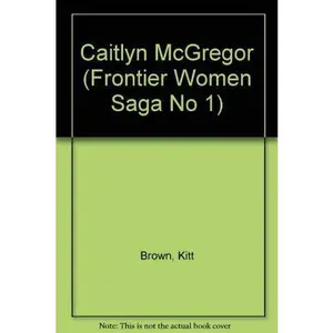 USED-CAITLYN MCGREGOR (V.1) (Frontier Women Saga) by Kitt Brown (Unknown)
