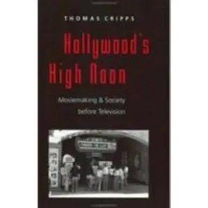 USED-Hollywood's High Noon: Moviemaking and Society Before Television by Cripps, Thomas (Paperback)