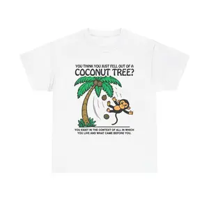 You Think You Just Fell Out Of A Coconut Tree? Unisex Heavy Cotton Tee.