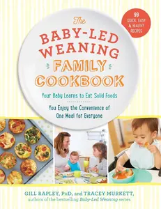USED-The Baby-Led Weaning Family Cookbook: Your Baby Learns to Eat Solid Foods, You Enjoy the Convenience of One Meal for Everyone by Murkett, Tracey (Hardcover)
