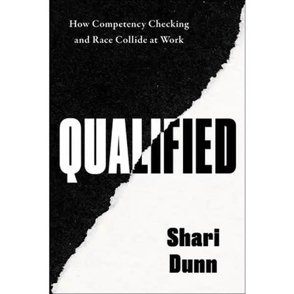 Qualified: How Competency Checking and Race Collide at Work -- Shari Dunn, Hardcover