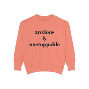 anxious & unstoppable Sweatshirt