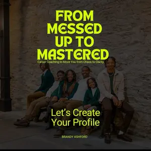 Brandy Ashford, From Messed Up to Mastered Career Coaching for Chaos to Clarity Let's Create Your Profile