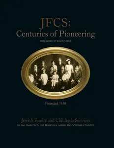 USED-JFCS: Centuries of Pioneering Jewish Family and Children's Services of San Francisco, the Peninsula, Marin, and Sonoma Counties (Founded 1850) by Kevin & Victoria Cooper (Ed). Starr (Hardcover)