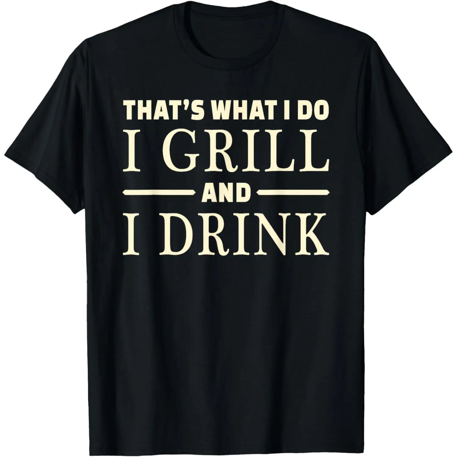 100% Cotton I Grill and Drink T-shirt Funny Grilling T-shirt Alcohol