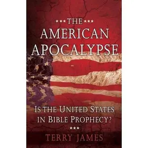 USED-The American Apocalypse: Is the United States in Bible Prophecy? by Terry James (Paperback)