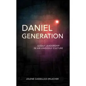 USED-Daniel Generation: Godly Leadership in an Ungodly Culture by Erlacher, Jolene Cassellius (Paperback)