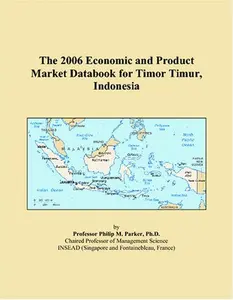 USED-The 2006 Economic and Product Market Databook for Timor Timur, Indonesia by Philip M. Parker (Paperback)