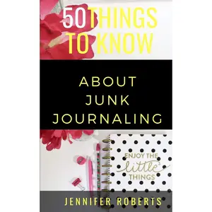 50 Things to Know About Junk Journaling: Scraps Put to Use (50 Things to Know Crafts)