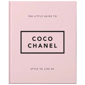 The Little Guide to Coco Chanel: Style to Live By (Little Books of Fashion)