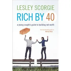 USED-Rich by Forty: A Young Couple's Guide to Building Net Worth by Lesley Scorgie (Paperback)