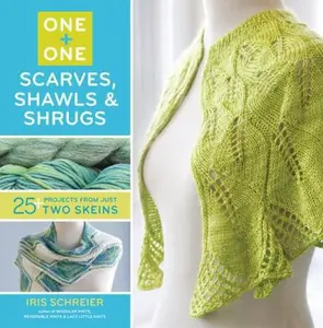 USED-One + One: One: Scarves, Shawls & Shrugs: 25+ Projects from Just Two Skeins by Schreier, Iris (Flexibound)