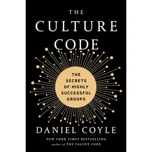 The Culture Code: The Secrets of Highly Successful Groups -- Daniel Coyle - Hardcover