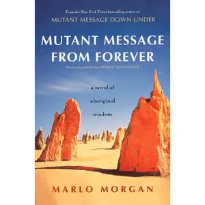 Mutant Message from Forever: A Novel of Aboriginal Wisom by Marlo Morgan [Paperback Book]