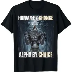 T Shirt   Human By Chance Alpha By Choice Cool Funny Alpha Wolf Meme T-Shirt casual crew neck  t-shirt Fashion Menswear