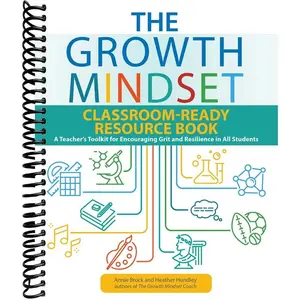The Growth Mindset Classroom-Ready Resource Book: A Teacher's Toolkit for Encouraging Grit and Resilience in All Students