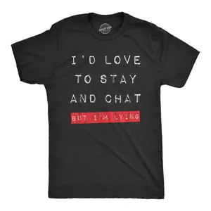 Mens Id Love to Stay and Chat But Im Lying T Shirt Funny Sarcastic Saying Hilarious Quote Mens Funny T Shirts Cool Vintage Fashion T-Shirt Gift Classic Menswear Funny Introvert Short Sleeve Novelty Tees for Black