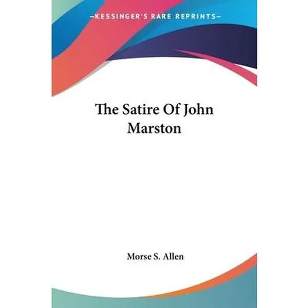 USED-The Satire Of John Marston by Allen, Morse S. (Paperback)