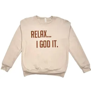 TAN "RELAX I GOD IT" SWEATSHIRT (UNISEX)