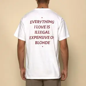Funny Streetwear Graphic Tee – “EVERYTHING I LOVE IS ILLEGAL, EXPENSIVE OR BLONDE" Statement T-Shirt for Men & Women, Gift for Her and Him