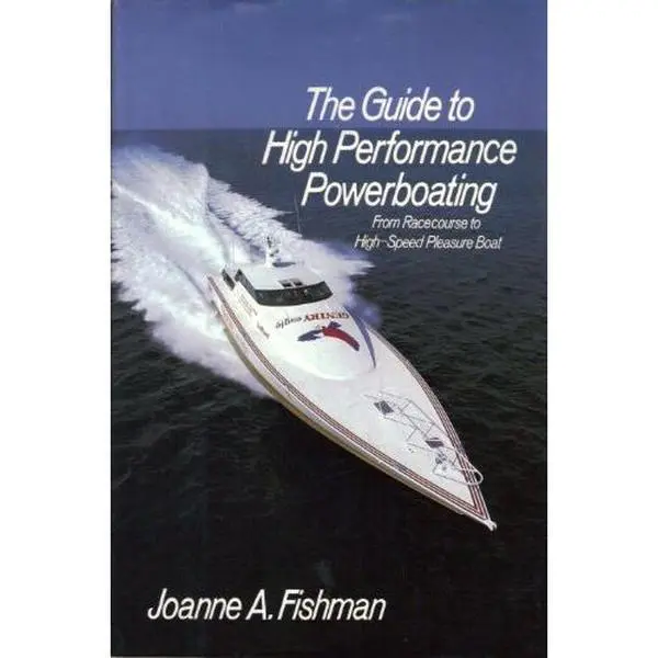 USED Book - The Guide to High-Performance Powerboating: From Racecourse to High-Speed Pleasure Boat by Joanne A. Fishman (Hardcover) - english