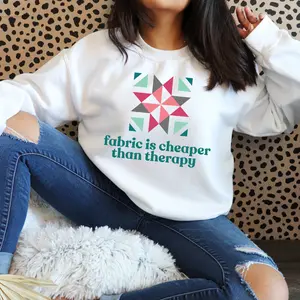 Fabric Is Cheaper Than Therapy quilt block Sweatshirt | Sewing craft quote