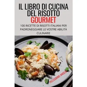 USED-Il Libro Di Cucina del Risotto Gourmet by Pellegrino Angelo (Paperback)